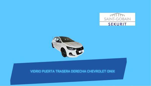 VIDRIO PUERTA TRASERA DERECHA CHEVROLET ONIX 5 PUERTAS 2019-2024 SAINT GOBAIN SEKURIT