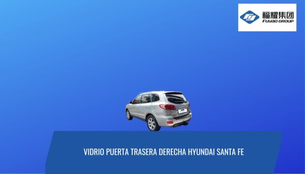 VIDRIO PUERTA TRASERA IZQUIERDA PRIVACE HYUNDAI SANTA FE 2006-2012 / FUYAO