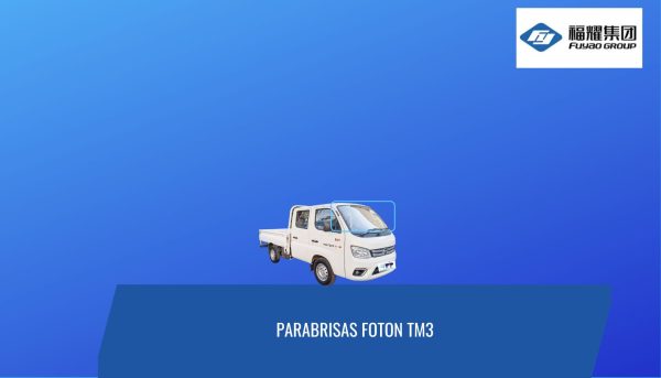 PARABRISAS FOTON TM3 PARABRISAS FOTON TM3 2020-2024 FUYAO