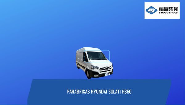 PARABRISAS HYUNDAI SOLATI H 350-FUYAO
