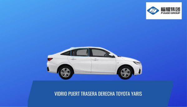 VIDRIO PUERTA TRASERA DERECHA TOYOTA YARIS SEDAN 2014-2022 FUYAO