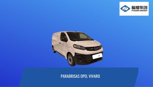 PARABRISAS OPEL VIVARO/ PEUGEOT TRAVELLER/ CITROEN JUMPY -FUYAO