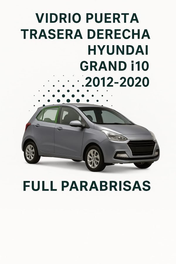 VIDRIO HOMOLOGADO PUERTA TRASERA DERECHA HYUNDAI GRAND I 10 HATCHBACK 2011-2020 | FUYAO