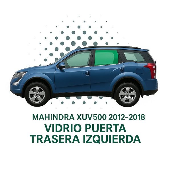 VIDRIO HOMOLOGADO PUERTA TRASERA IZQUIERDA MAHINDRA XUV 500 2011 2019
